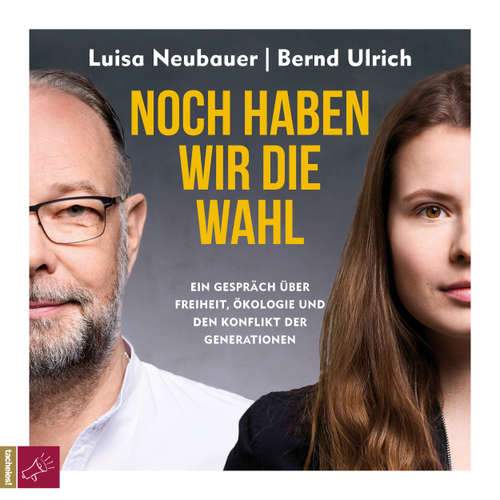 Hoerbuch Noch haben wir die Wahl - Ein Gespräch über Freiheit, Ökologie und den Konflikt der Generationen - Luisa Neubauer - Luisa Neubauer