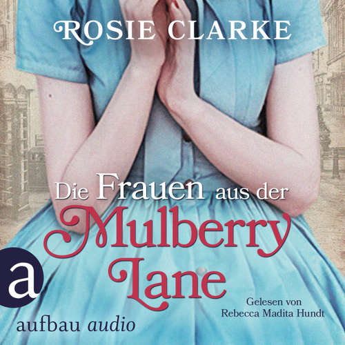 Hoerbuch Die Frauen aus der Mulberry Lane - Die große Mulberry Lane Saga, Band 1 - Rosie Clarke - Rebecca Madita Hundt