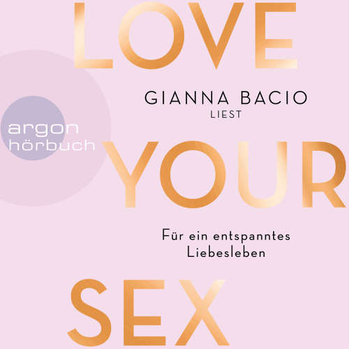 Hoerbuch Love Your Sex - Für ein entspanntes Liebesleben - Gianna Bacio - Gianna Bacio