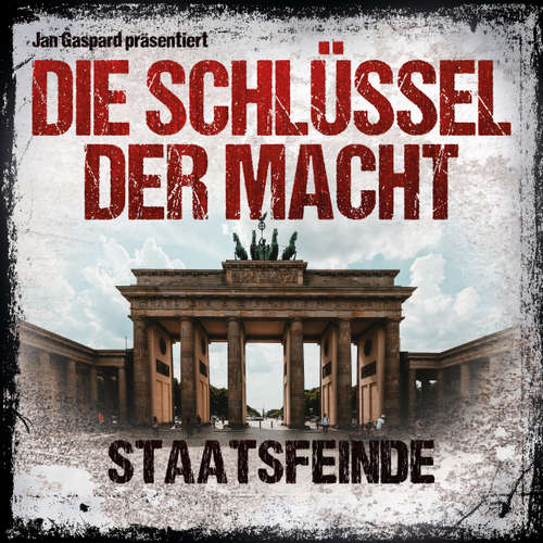 Hoerbuch Die Schlüssel der Macht, Folge 5: Staatsfeinde - Jan Gaspard - Tom Jacobs