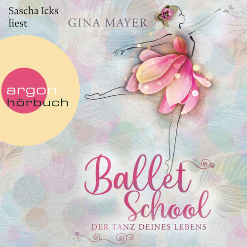Hoerbuch Ballet School - Der Tanz deines Lebens - Ballet School, Band 1 - Gina Mayer - Sascha Icks