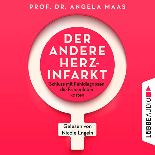 Hoerbuch Der andere Herzinfarkt - Endlich Schluss mit Fehldiagnosen, die Frauenleben kosten - Angela Maas - Nicole Engeln