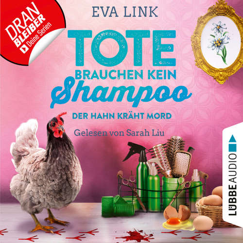 Hoerbuch Der Hahn kräht Mord - Tote brauchen kein Shampoo - Allgäu-Krimi, Teil 3 - Eva Link - Sarah Liu
