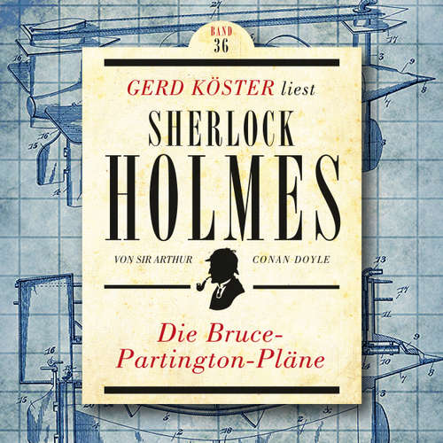 Hoerbuch Die Bruce-Partington Pläne - Gerd Köster liest Sherlock Holmes, Band 36 - Sir Arthur Conan Doyle - Gerd Köster