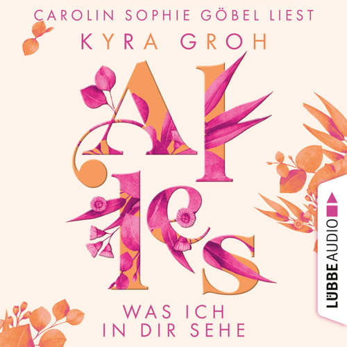Hoerbuch Alles was ich in dir sehe - Alles-Trilogie, Teil 1 - Kyra Groh - Carolin Sophie Göbel