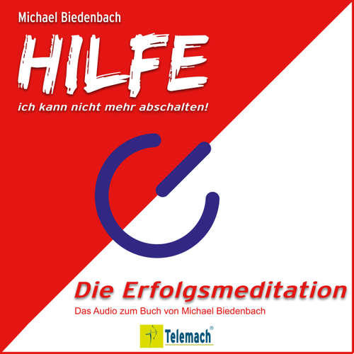 Hoerbuch HILFE ich kann nicht mehr abschalten! - Die Erfolgsmeditation - Michael Biedenbach - Michael Biedenbach
