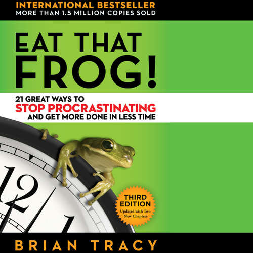 Audiobook Eat That Frog! - 21 Great Ways to Stop Procrastinating and Get More Done in Less Time - Brian Tracy - Brian Tracy
