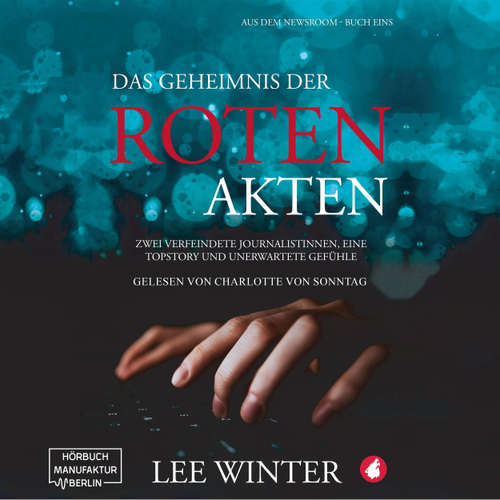 Hoerbuch Das Geheimnis der roten Akten - Aus dem Newsroom, Band 1 - Lee Winter - Charlotte von Sonntag