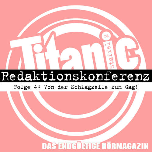 Hoerbuch TITANIC - Das endgültige Hörmagazin, Staffel 2, Folge 4: Von der Schlagzeile zum Gag - Moritz Hürtgen - Moritz Hürtgen