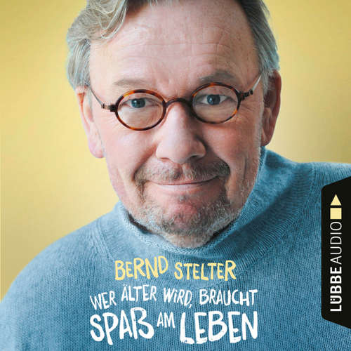 Hoerbuch Wer älter wird, braucht Spaß am Leben - Bernd Stelter - Bernd Stelter