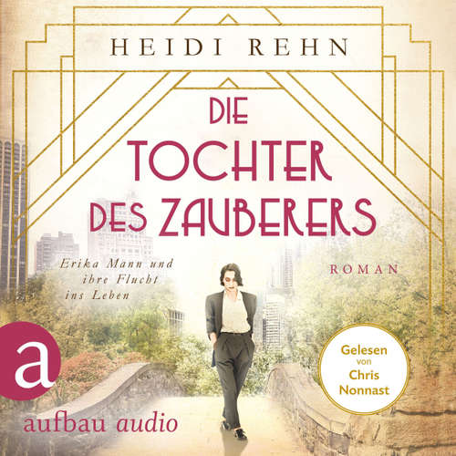 Hoerbuch Die Tochter des Zauberers - Erika Mann und ihre Flucht ins Leben - Heidi Rehn - Chris Nonnast