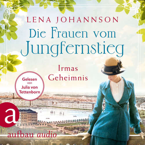 Hoerbuch Die Frauen vom Jungfernstieg: Irmas Geheimnis - Jungfernstieg-Saga, Band 3 - Lena Johannson - Julia von Tettenborn