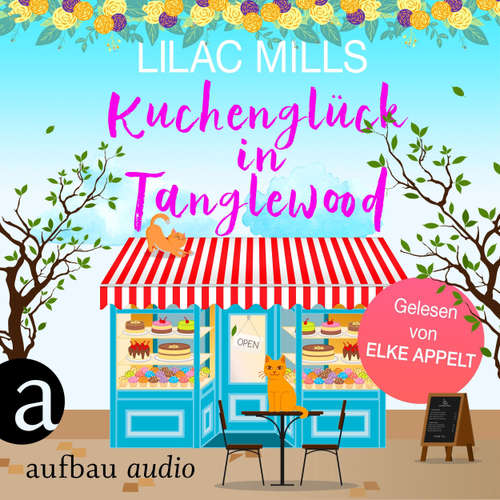 Hoerbuch Kuchenglück in Tanglewood - Tanglewood und Liebesglück, Band 1 - Lilac Mills - Elke Appelt