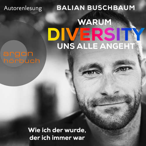 Hoerbuch Warum Diversity uns alle angeht - Wie ich der wurde, der ich immer war - Balian Buschbaum - Balian Buschbaum