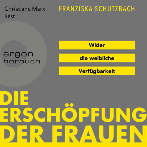 Hoerbuch Die Erschöpfung der Frauen - Wider die weibliche Verfügbarkeit - Franziska Schutzbach - Christiane Marx