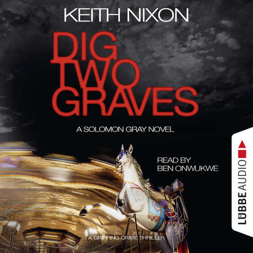 Audiobook Dig Two Graves - The Detective Solomon Gray Series, Book 1 - Keith Nixon - Ben Onwukwe Audiobook Dig Two Graves - The Detective Solomon Gray Series, Book 1 - Keith Nixon - Ben Onwukwe