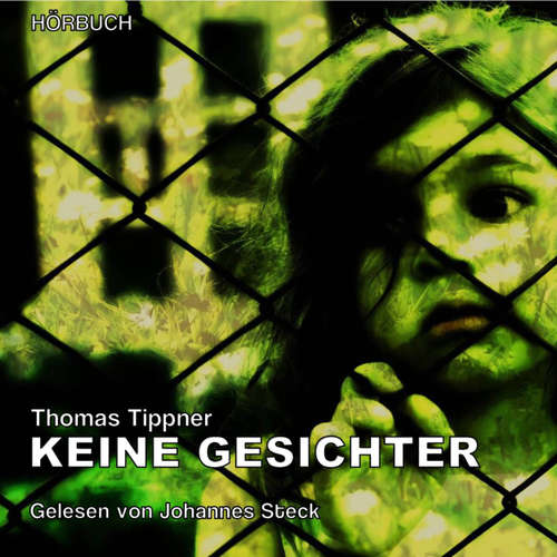 Hoerbuch Keine Gesichter - Thomas Tippner - Johannes Steck Hoerbuch Keine Gesichter - Thomas Tippner - Johannes Steck