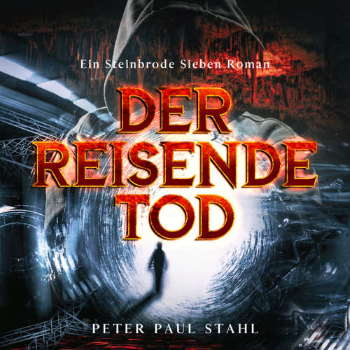 Hoerbuch Der Reisende Tod - Steinbrode Sieben, Band 1 - Peter Paul Stahl - Peter Paul Stahl