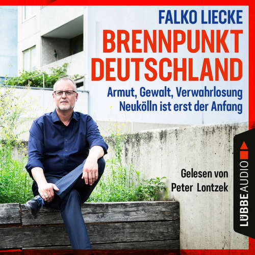 Hoerbuch Brennpunkt Deutschland - Armut, Gewalt, Verwahrlosung - Neukölln ist erst der Anfang - Falko Liecke - Peter Lontzek
