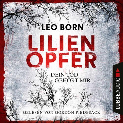 Hoerbuch Lilienopfer. Dein Tod gehört mir - Jakob Diehl-Reihe, Teil 1 - Leo Born - Gordon Piedesack