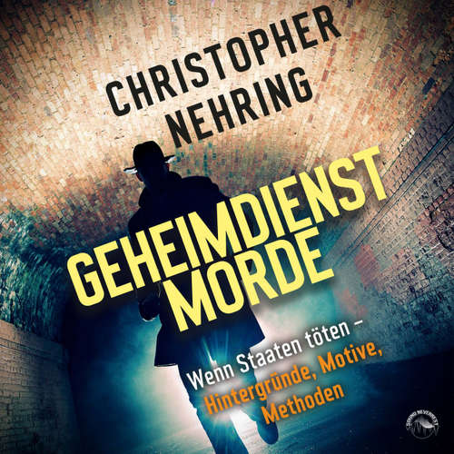 Hoerbuch Geheimdienstmorde - Wenn Staaten töten - Hintergründe, Motive, Methoden - Christopher Nehring - Klaus B. Wolf
