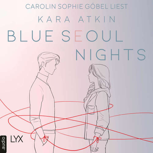Hoerbuch Blue Seoul Nights - Seoul-Duett-Reihe, Teil 1 - Kara Atkin - Carolin Sophie Göbel