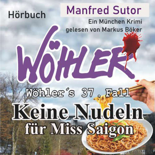 Hoerbuch Keine Nudeln für Miss Saigon - Wöhler's Fälle, Fall 37 - Manfred Sutor - Markus Böker