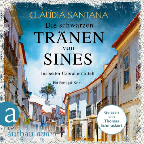 Hoerbuch Die schwarzen Tränen von Sines - Portugiesische Ermittlungen, Band 2 - Claudia Santana - Thomas Schmuckert