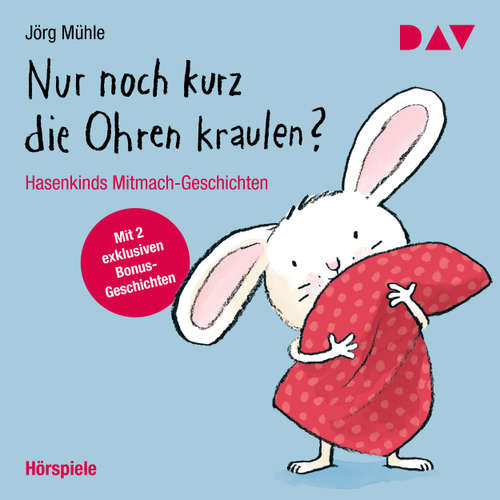 Hoerbuch Nur noch kurz die Ohren kraulen? Hasenkinds Mitmach-Geschichten - Jörg Mühle - Kai Hohage
