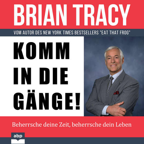 Hoerbuch Komm in die Gänge! - Beherrsche deine Zeit, beherrsche dein Leben - Brian Tracy - Dominic Kolb