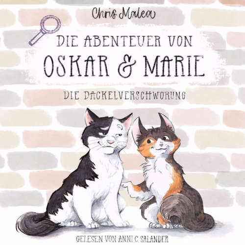 Hoerbuch Die Dackelverschwörung - Die Abenteuer von Oskar & Marie, Band 1 - Chris Malea - Anni C. Salander