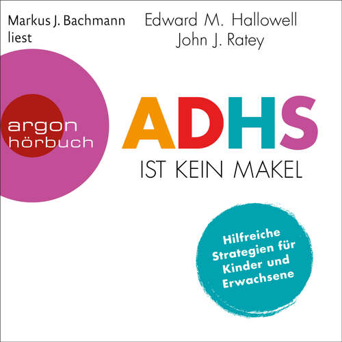 Hoerbuch ADHS ist kein Makel - Hilfreiche Strategien für Kinder und Erwachsene - Edward M. Hallowell - Markus J. Bachmann