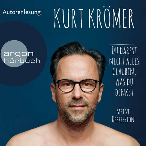 Hoerbuch Du darfst nicht alles glauben, was du denkst - Meine Depression - Kurt Krömer - Kurt Krömer