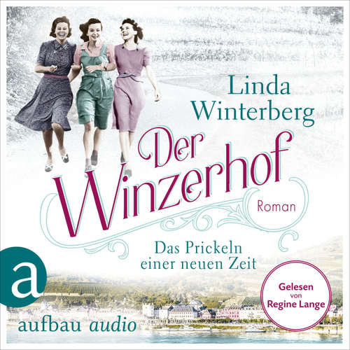 Hoerbuch Der Winzerhof - Das Prickeln einer neuen Zeit - Winzerhof-Saga, Band 1 - Linda Winterberg - Regine Lange