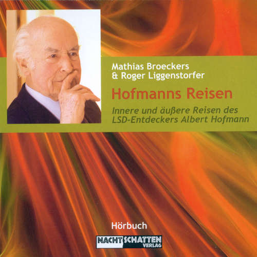 Hoerbuch Hofmanns Reisen - Innere und äußere Reisen des LSD-Entdeckers Albert Hofmann - Mathias Broeckers - Juliane Ahlemeier