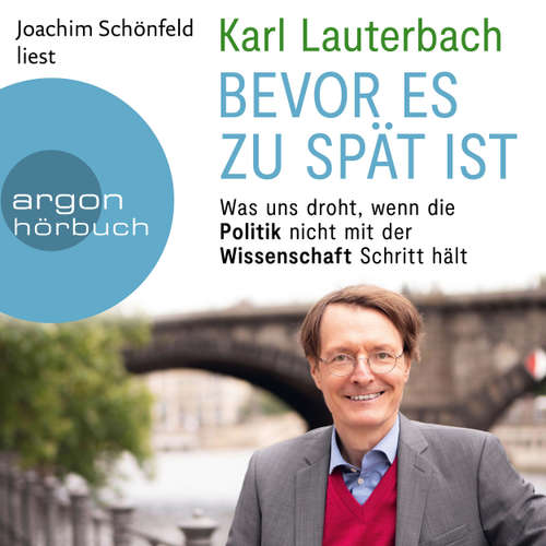 Hoerbuch Bevor es zu spät ist - Was uns droht, wenn die Politik nicht mit der Wissenschaft Schritt hält - Karl Lauterbach - Joachim Schönfeld