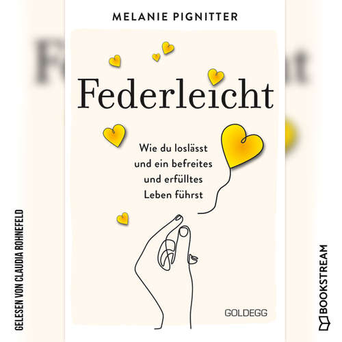 Hoerbuch Federleicht - Wie du loslässt und ein befreites und erfülltes Leben führst - Melanie Pignitter - Claudia Rohnefeld