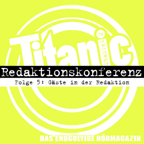 Hoerbuch TITANIC - Das endgültige Hörmagazin, 2: Staffel, Folge 5: Gäste in der Redaktion - Moritz Hürtgen - Moritz Hürtgen