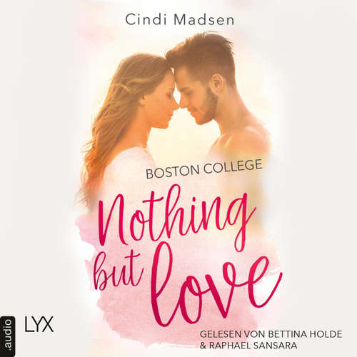 Hoerbuch Boston College - Nothing but Love - Taking Shots-Reihe, Teil 3 - Cindi Madsen - Bettina Holde