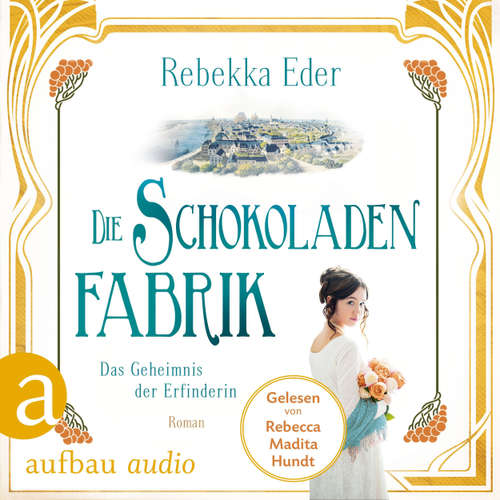Hoerbuch Die Schokoladenfabrik - Das Geheimnis der Erfinderin - Die Stollwerck-Saga, Band 2 - Rebekka Eder - Rebecca Madita Hundt