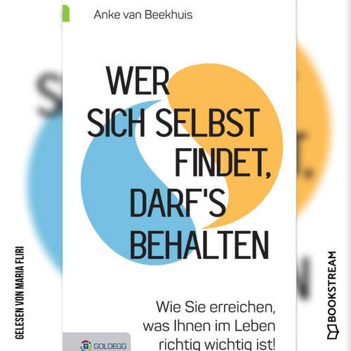 Hoerbuch Wer sich selbst findet, darf's behalten - Wie Sie erreichen, was Ihnen im Leben richtig wichtig ist! - Anke van Beekhuis - Maria Fliri