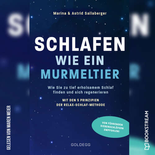 Hoerbuch Schlafen wie ein Murmeltier - Wie Sie zu tief erholsamem Schlaf finden und sich regenerieren mit den 5 Prinzipien der Relax-Schlaf-Methode - Astrid Sallaberger - Maren Meier