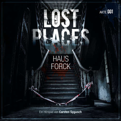 Hoerbuch Lost Places, Akte 001: Haus Forck - Carsten Sygusch - Katja Keßler