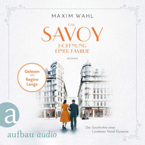 Hoerbuch Das Savoy - Hoffnung einer Familie - Die SAVOY-Saga, Band 4 - Maxim Wahl - Regine Lange