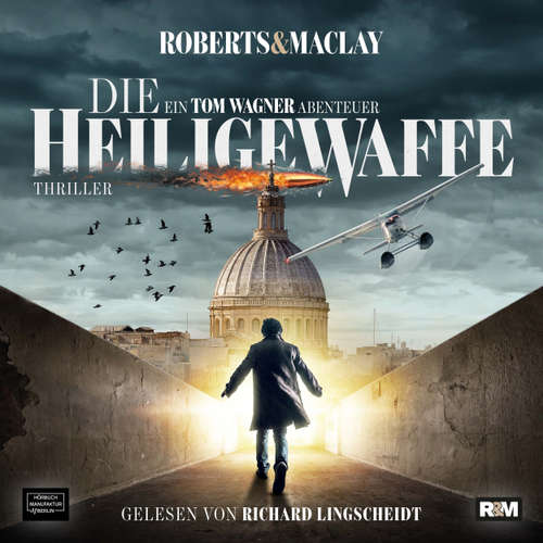 Hoerbuch Die heilige Waffe - Ein Tom Wagner Abenteuer, Band 1 - Roberts & Maclay - Richard Lingscheidt