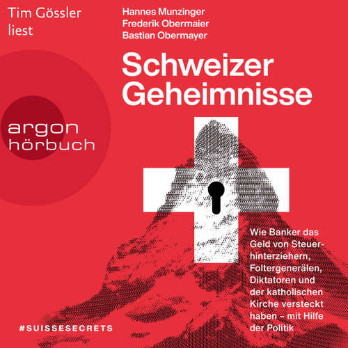Hoerbuch Schweizer Geheimnisse - Wie Banker das Geld von Steuerhinterziehern, Foltergenerälen, Diktatoren und der katholischen Kirche versteckt haben - mit Hilfe der Politik - Hannes Munzinger - Tim Gössler