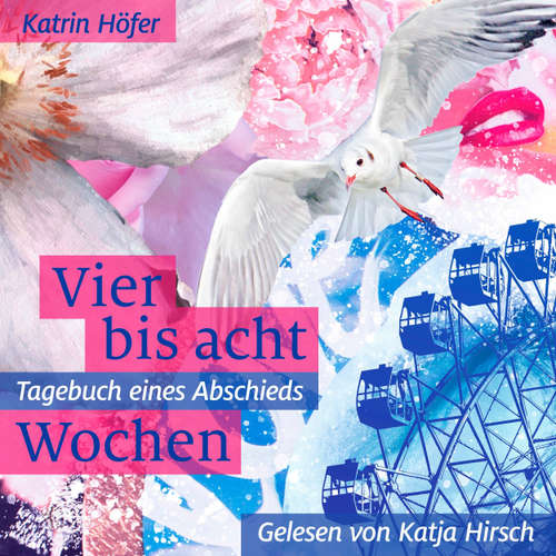Hoerbuch Vier bis acht Wochen - Tagebuch eines Abschieds - Katrin Höfer - Katja Hirsch