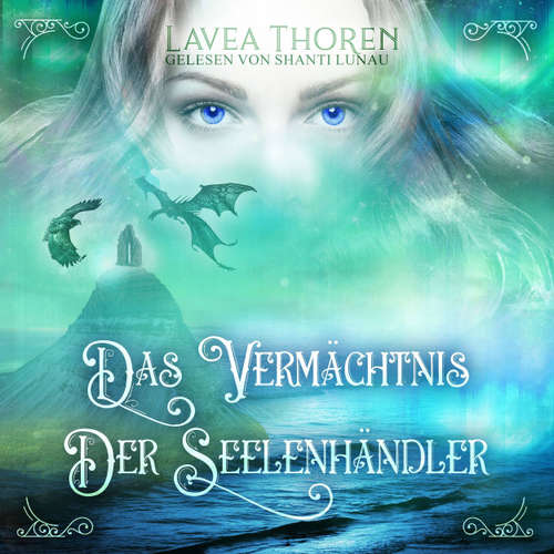 Hoerbuch Das Vermächtnis der Seelenhändler - Asgards Seelenhändlersaga, Band 2 - Lavea Thoren - Shanti Lunau