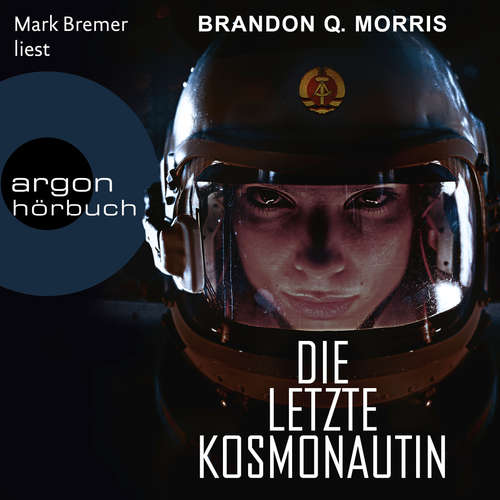 Hoerbuch Die letzte Kosmonautin - Brandon Q. Morris - Mark Bremer