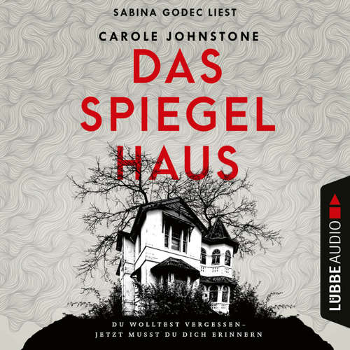 Hoerbuch Das Spiegelhaus - Du wolltest vergessen - Jetzt musst du dich erinnern - Carole Johnstone - Sabina Godec